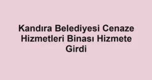 Kandıra Belediyesi Cenaze Hizmetleri Binası Hizmete Girdi