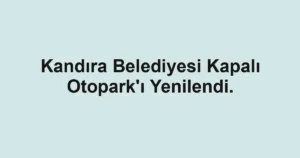 Kandıra Belediyesi Kapalı Otopark'ı Yenilendi.