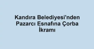 Kandıra Belediyesi'nden Pazarcı Esnafına Çorba İkramı