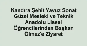Kandıra Şehit Yavuz Sonat Güzel Mesleki ve Teknik Anadolu Lisesi Öğrencilerinden Başkan Ölmez'e Ziyaret