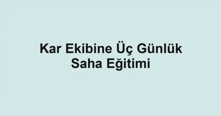 Kar Ekibine Üç Günlük Saha Eğitimi