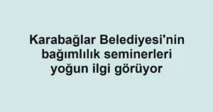 Karabağlar Belediyesi'nin bağımlılık seminerleri yoğun ilgi görüyor