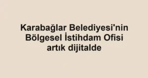 Karabağlar Belediyesi'nin Bölgesel İstihdam Ofisi artık dijitalde