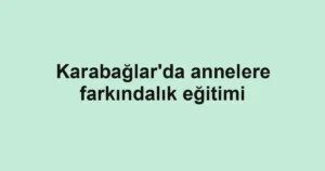 Karabağlar'da annelere farkındalık eğitimi