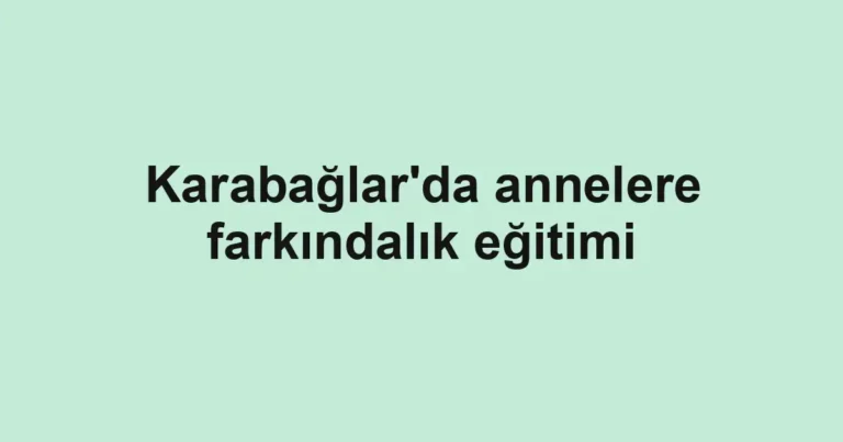 Karabağlar'da annelere farkındalık eğitimi