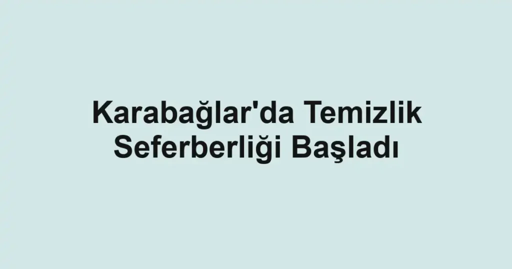 Karabağlar'da Temizlik Seferberliği Başladı