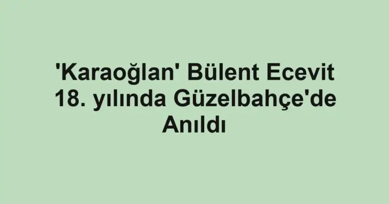 'Karaoğlan' Bülent Ecevit 18. yılında Güzelbahçe'de Anıldı