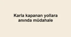 Karla kapanan yollara anında müdahale