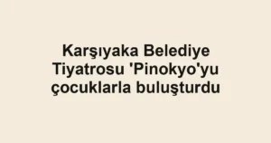 Karşıyaka Belediye Tiyatrosu 'Pinokyo'yu çocuklarla buluşturdu