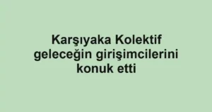 Karşıyaka Kolektif geleceğin girişimcilerini konuk etti