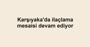Karşıyaka'da ilaçlama mesaisi devam ediyor