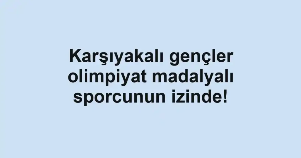 Karşıyakalı gençler olimpiyat madalyalı sporcunun izinde!