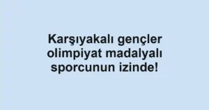 Karşıyakalı gençler olimpiyat madalyalı sporcunun izinde!