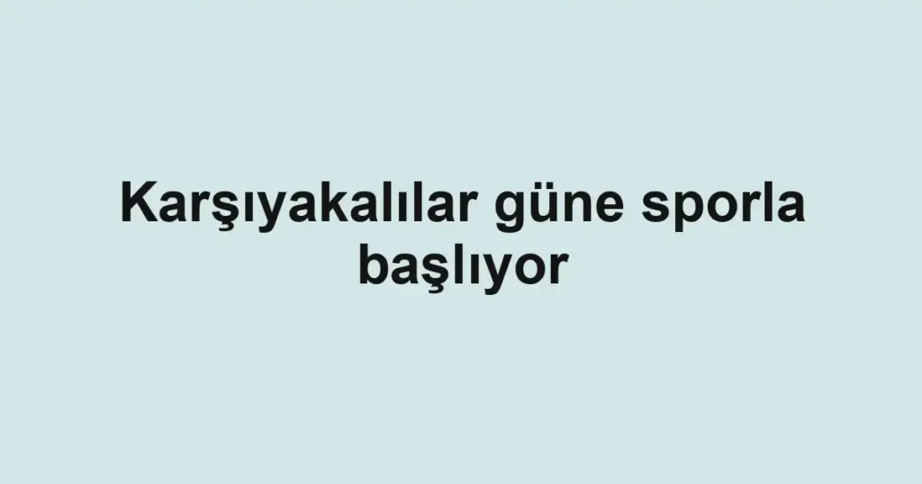 Karşıyakalılar güne sporla başlıyor