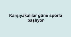 Karşıyakalılar güne sporla başlıyor
