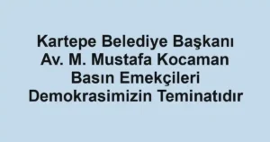 Kartepe Belediye Başkanı Av. M. Mustafa Kocaman Basın Emekçileri Demokrasimizin Teminatıdır