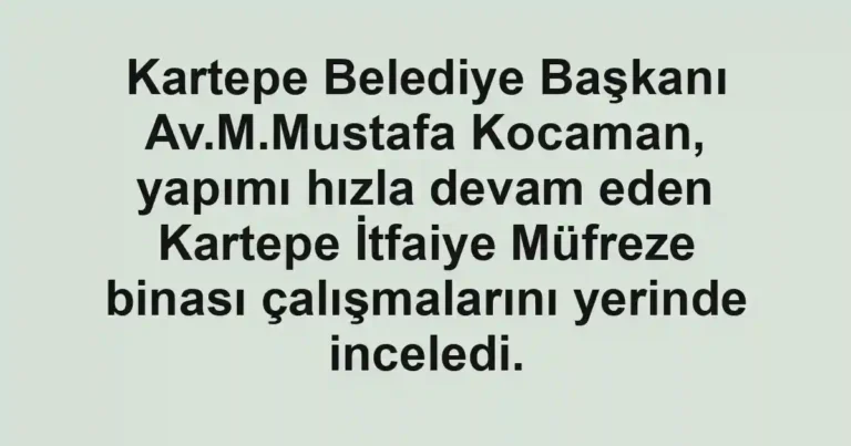 Kartepe Belediye Başkanı Av.M.Mustafa Kocaman, yapımı hızla devam eden Kartepe İtfaiye Müfreze binası çalışmalarını yerinde inceledi.