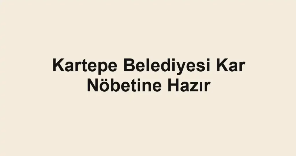 Kartepe Belediyesi Kar Nöbetine Hazır
