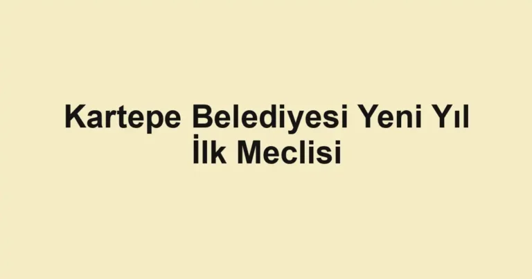 Kartepe Belediyesi Yeni Yıl İlk Meclisi