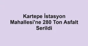 Kartepe İstasyon Mahallesi'ne 280 Ton Asfalt Serildi