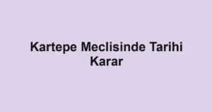Kartepe Meclisinde Tarihi Karar