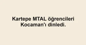 Kartepe MTAL öğrencileri Kocaman'ı dinledi.