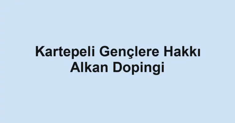 Kartepeli Gençlere Hakkı Alkan Dopingi