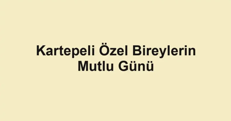 Kartepeli Özel Bireylerin Mutlu Günü