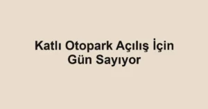Katlı Otopark Açılış İçin Gün Sayıyor