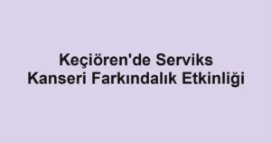 Keçiören'de Serviks Kanseri Farkındalık Etkinliği