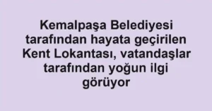 Kemalpaşa Belediyesi tarafından hayata geçirilen Kent Lokantası, vatandaşlar tarafından yoğun ilgi görüyor
