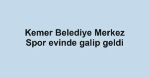 Kemer Belediye Merkez Spor evinde galip geldi