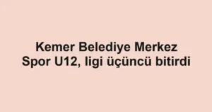 Kemer Belediye Merkez Spor U12, ligi üçüncü bitirdi