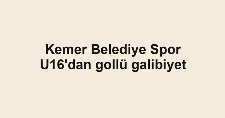 Kemer Belediye Spor U16'dan gollü galibiyet