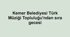 Kemer Belediyesi Türk Müziği Topluluğu'ndan sıra gecesi