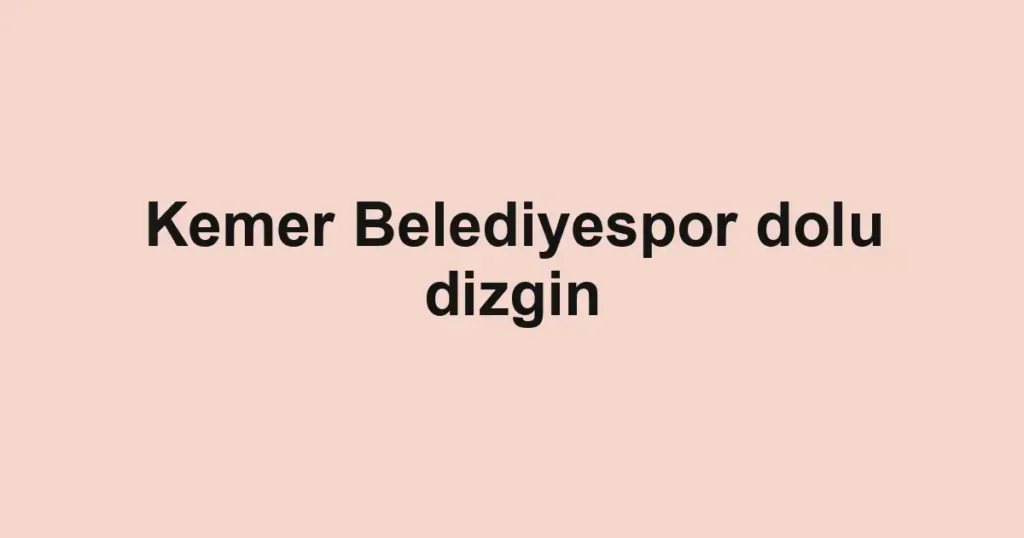 Kemer Belediyespor dolu dizgin