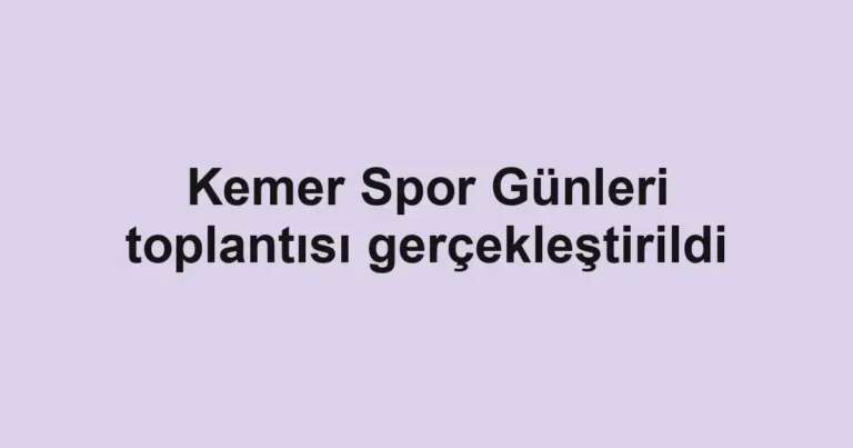 Kemer Spor Günleri toplantısı gerçekleştirildi