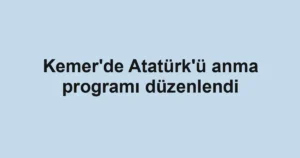 Kemer'de Atatürk'ü anma programı düzenlendi