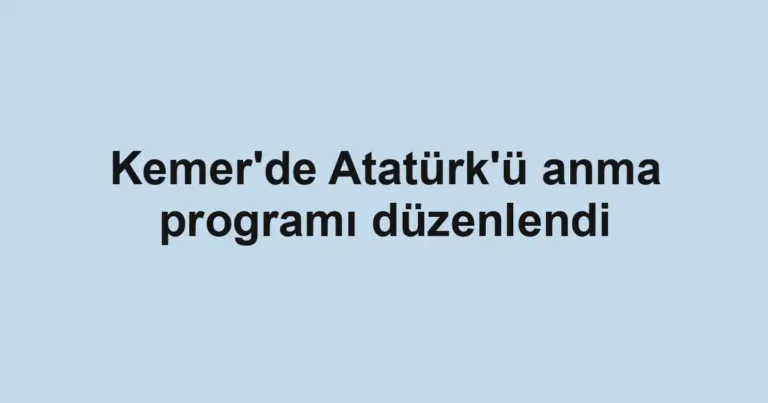 Kemer'de Atatürk'ü anma programı düzenlendi