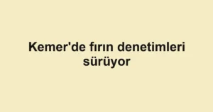 Kemer'de fırın denetimleri sürüyor