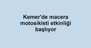 Kemer'de macera motosikleti etkinliği başlıyor