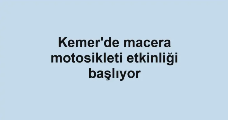 Kemer'de macera motosikleti etkinliği başlıyor