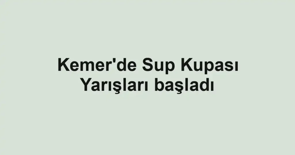 Kemer'de Sup Kupası Yarışları başladı