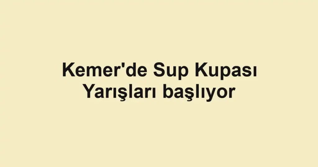 Kemer'de Sup Kupası Yarışları başlıyor