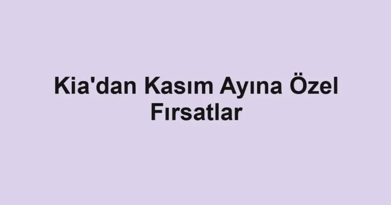 Kia'dan Kasım Ayına Özel Fırsatlar