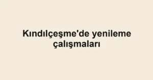 Kındılçeşme'de yenileme çalışmaları