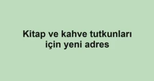 Kitap ve kahve tutkunları için yeni adres