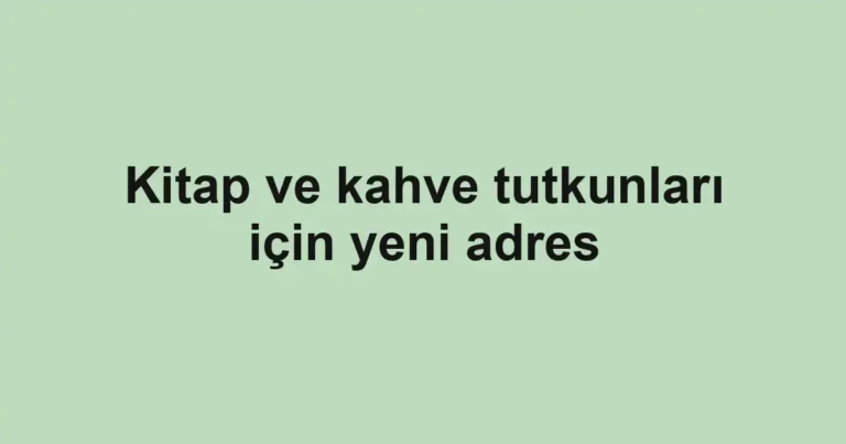 Kitap ve kahve tutkunları için yeni adres