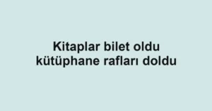 Kitaplar bilet oldu kütüphane rafları doldu