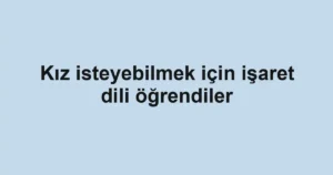 Kız isteyebilmek için işaret dili öğrendiler